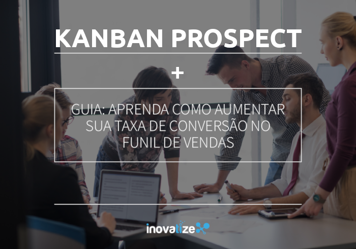 Kanban Prospect + eBook Aprenda como aumentar taxa de conversão no funil de vendas